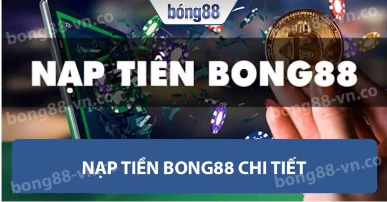Nạp tiền Bong88 để tham gia cá cược